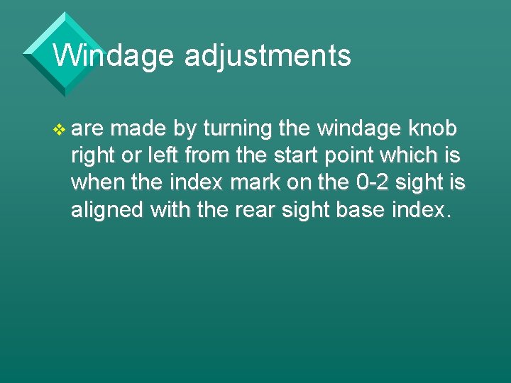 Windage adjustments v are made by turning the windage knob right or left from