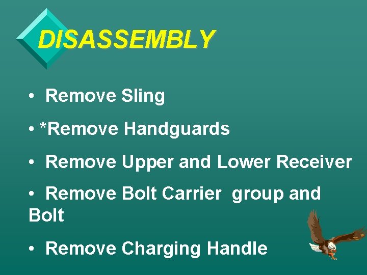 DISASSEMBLY • Remove Sling • *Remove Handguards • Remove Upper and Lower Receiver •