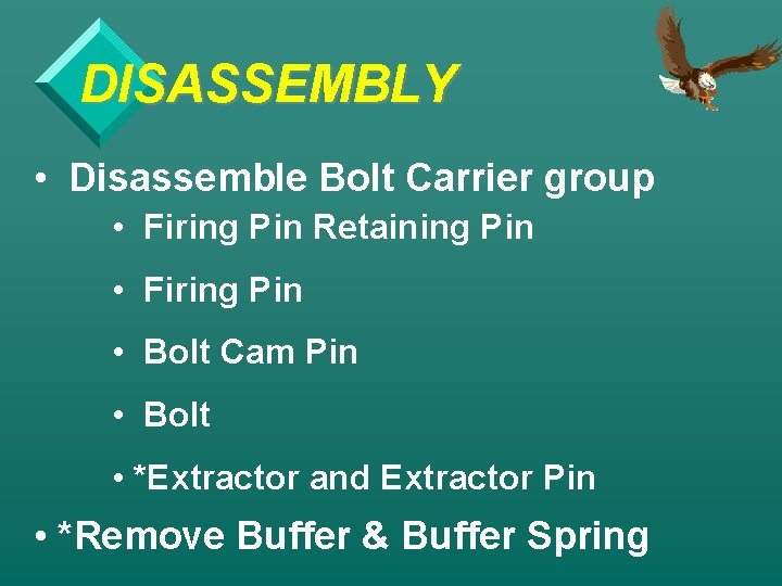 DISASSEMBLY • Disassemble Bolt Carrier group • Firing Pin Retaining Pin • Firing Pin
