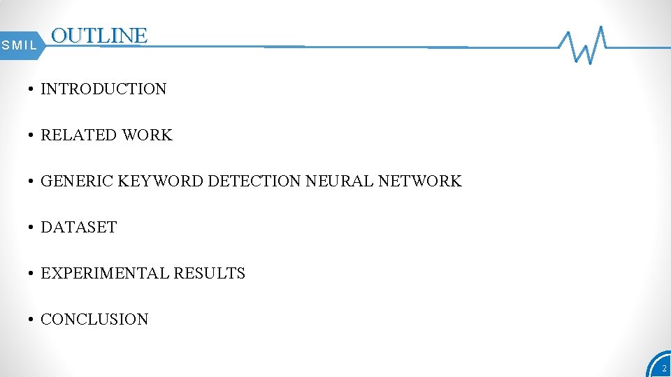 SMIL OUTLINE • INTRODUCTION • RELATED WORK • GENERIC KEYWORD DETECTION NEURAL NETWORK •