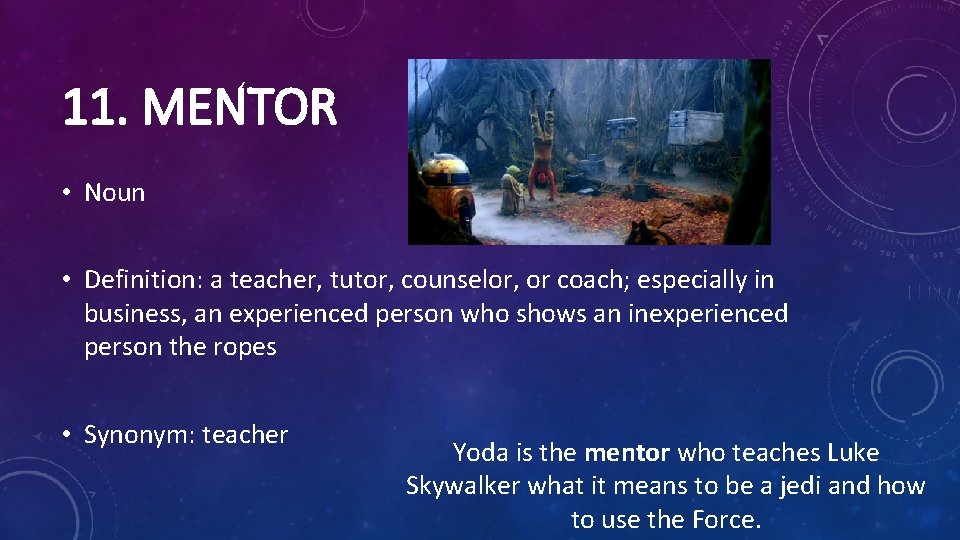 11. MENTOR • Noun • Definition: a teacher, tutor, counselor, or coach; especially in