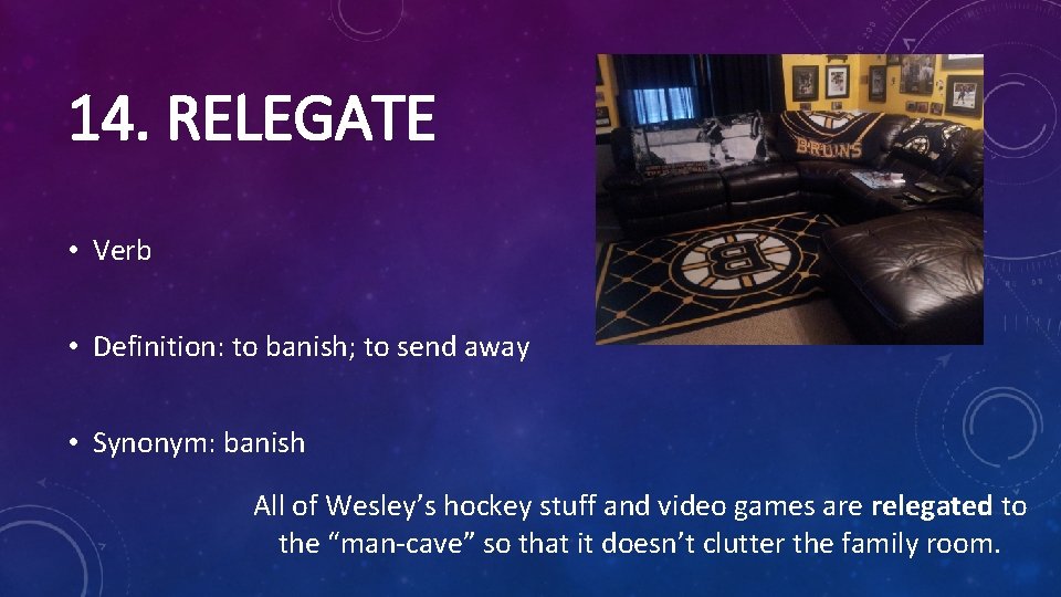 14. RELEGATE • Verb • Definition: to banish; to send away • Synonym: banish