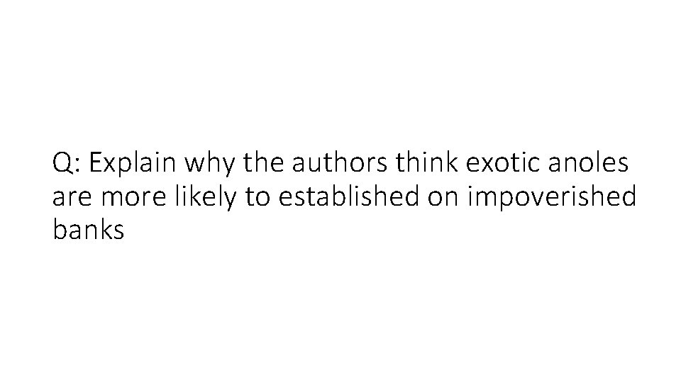 Q: Explain why the authors think exotic anoles are more likely to established on