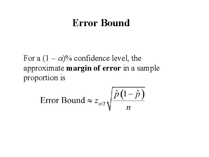 Error Bound For a (1 – a)% confidence level, the approximate margin of error