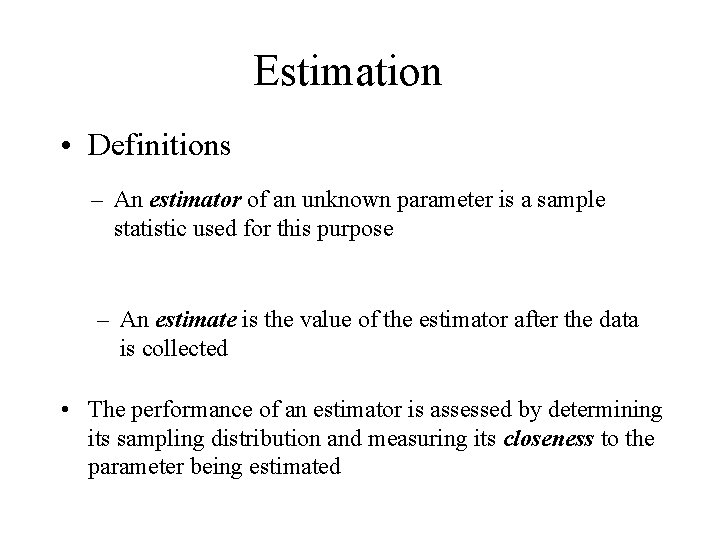 Estimation • Definitions – An estimator of an unknown parameter is a sample statistic
