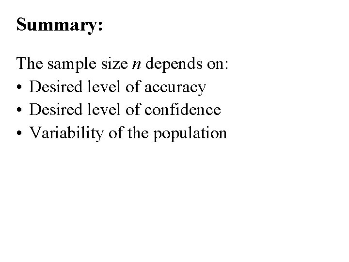 Summary: The sample size n depends on: • Desired level of accuracy • Desired
