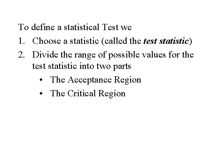 To define a statistical Test we 1. Choose a statistic (called the test statistic)