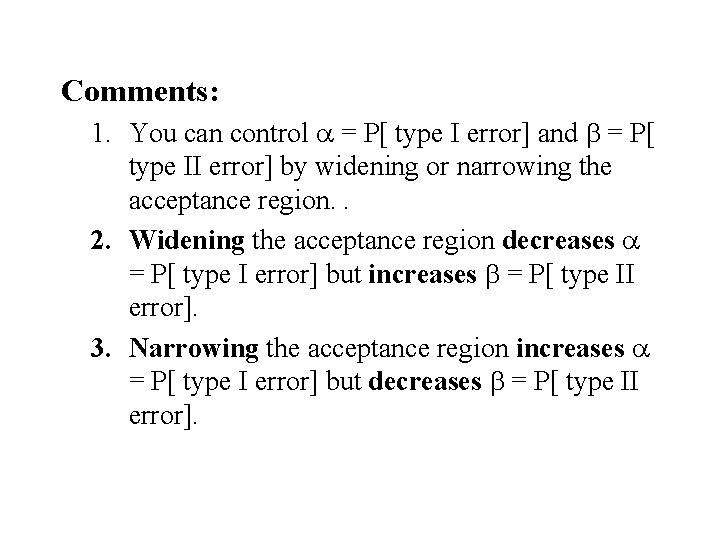 Comments: 1. You can control a = P[ type I error] and b =