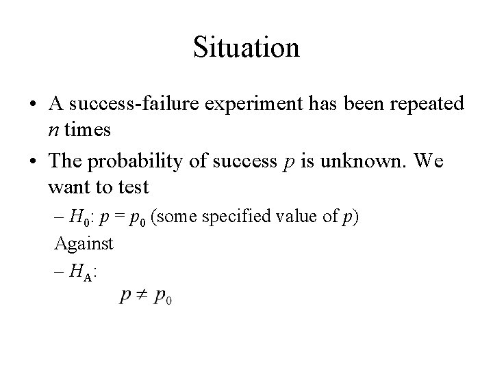 Situation • A success-failure experiment has been repeated n times • The probability of