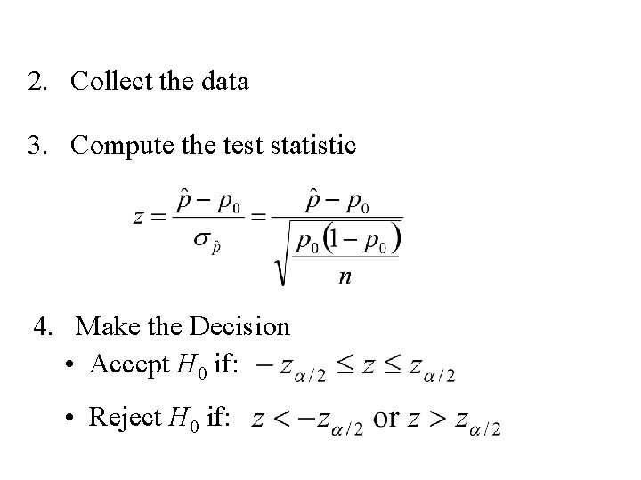 2. Collect the data 3. Compute the test statistic 4. Make the Decision •