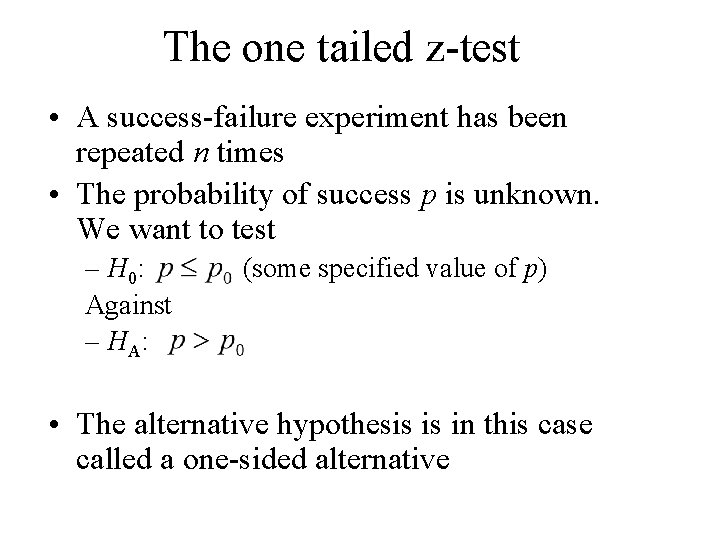 The one tailed z-test • A success-failure experiment has been repeated n times •