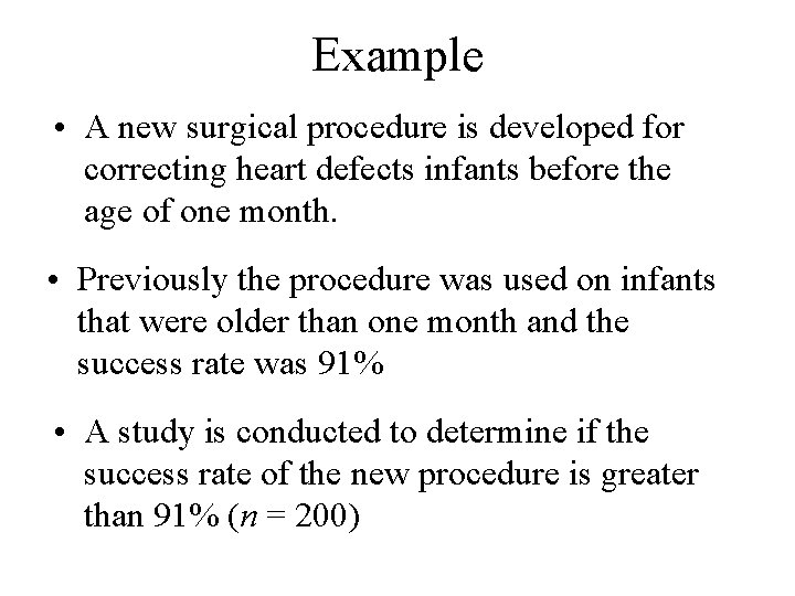 Example • A new surgical procedure is developed for correcting heart defects infants before