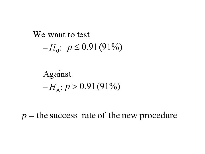 We want to test – H 0: Against – H A: 