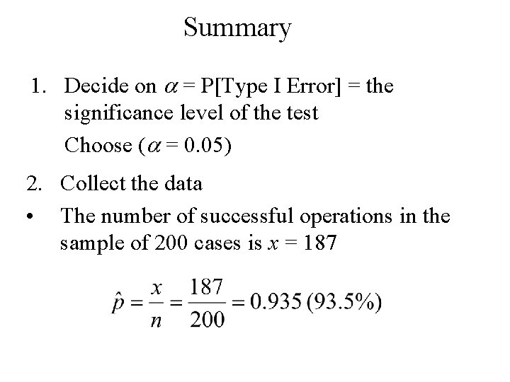 Summary 1. Decide on a = P[Type I Error] = the significance level of