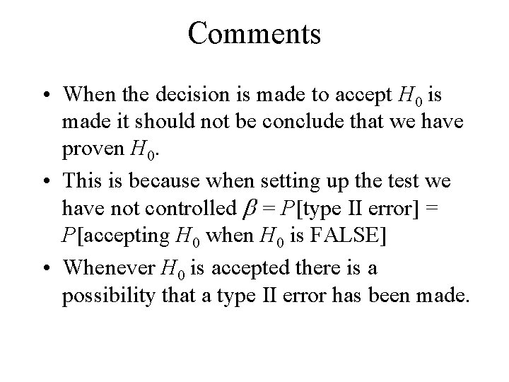Comments • When the decision is made to accept H 0 is made it