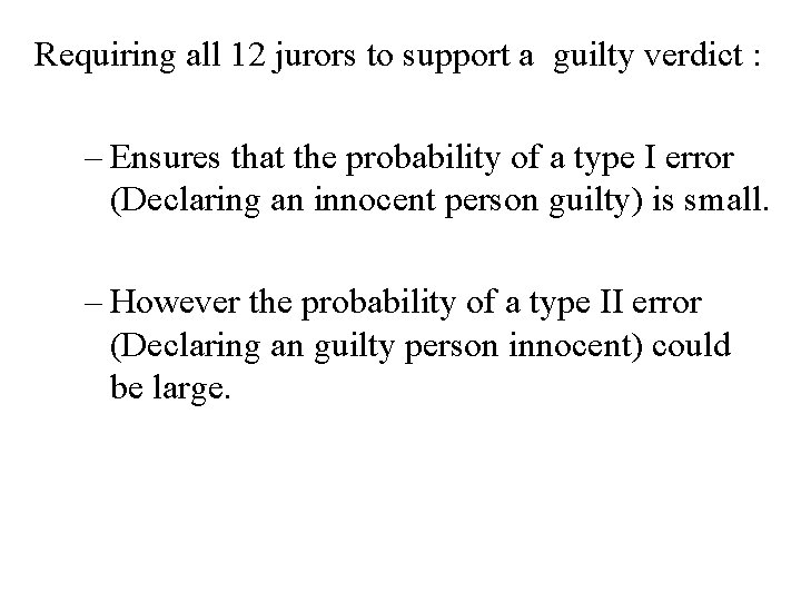 Requiring all 12 jurors to support a guilty verdict : – Ensures that the