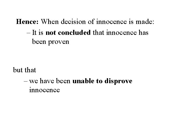 Hence: When decision of innocence is made: – It is not concluded that innocence