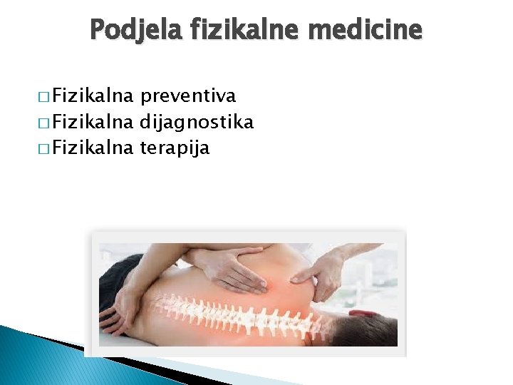 Podjela fizikalne medicine � Fizikalna preventiva � Fizikalna dijagnostika � Fizikalna terapija 