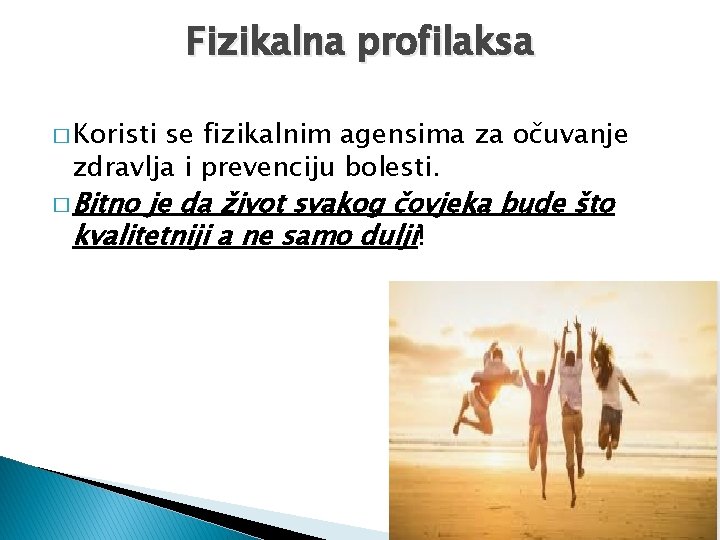 Fizikalna profilaksa � Koristi se fizikalnim agensima za očuvanje zdravlja i prevenciju bolesti. �