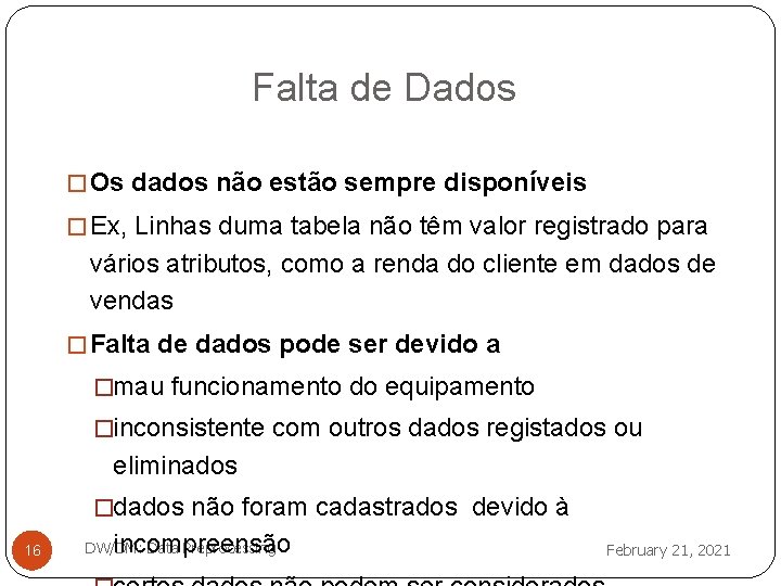 Falta de Dados � Os dados não estão sempre disponíveis � Ex, Linhas duma