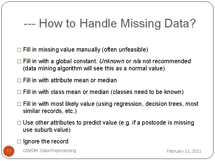 --- How to Handle Missing Data? � Fill in missing value manually (often unfeasible)