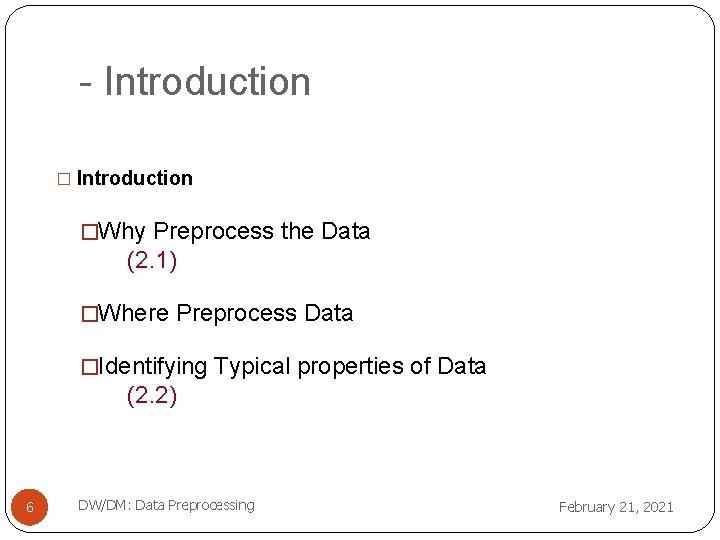 - Introduction �Why Preprocess the Data (2. 1) �Where Preprocess Data �Identifying Typical properties