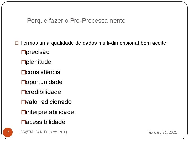 Porque fazer o Pre-Processamento � Termos uma qualidade de dados multi-dimensional bem aceite: �precisão