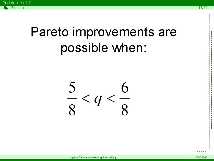 Problem set 2 Exercise 1 17/29 Pareto improvements are possible when: Laget av: Thomas