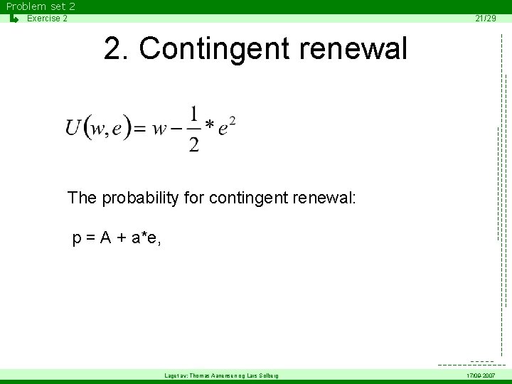 Problem set 2 Exercise 2 21/29 2. Contingent renewal The probability for contingent renewal: