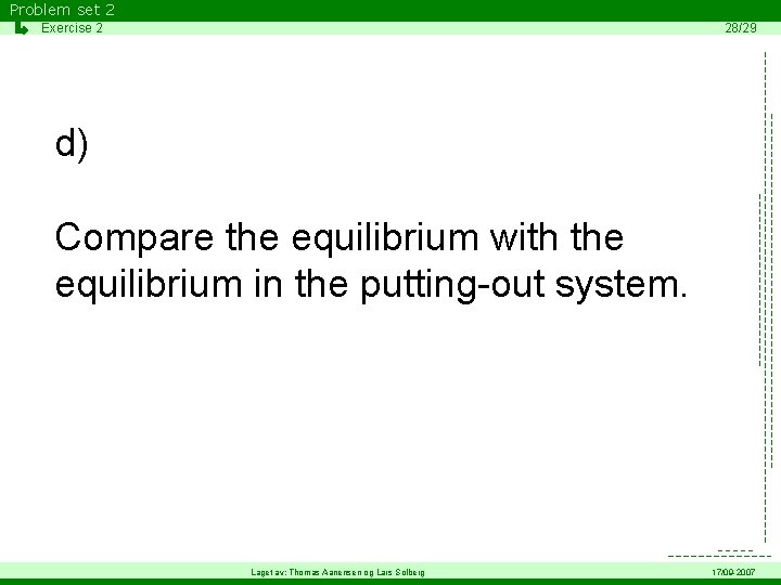 Problem set 2 Exercise 2 28/29 d) Compare the equilibrium with the equilibrium in