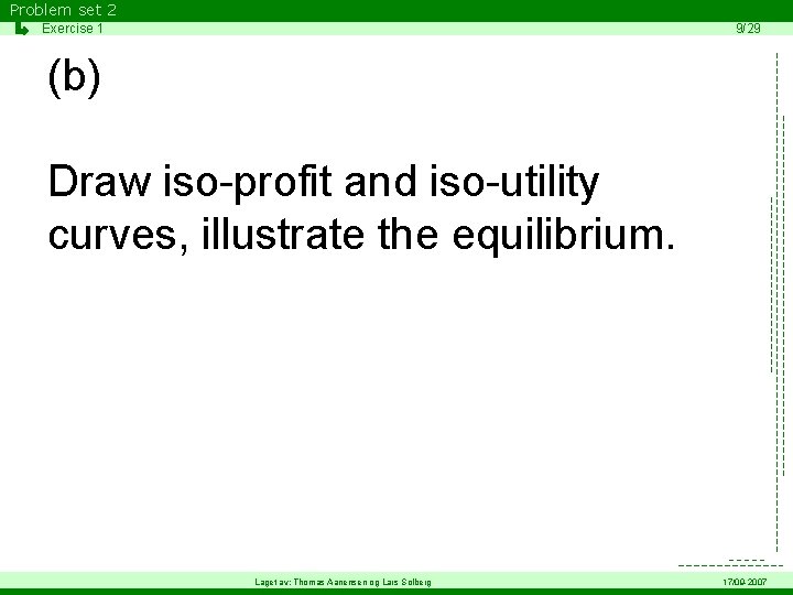 Problem set 2 Exercise 1 9/29 (b) Draw iso-profit and iso-utility curves, illustrate the