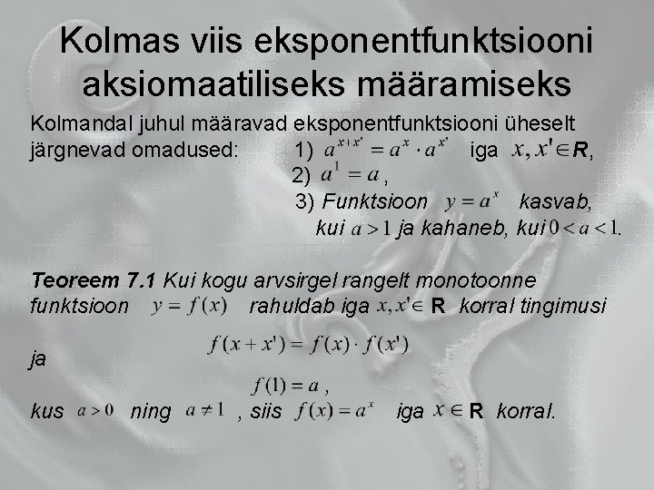 Kolmas viis eksponentfunktsiooni aksiomaatiliseks määramiseks Kolmandal juhul määravad eksponentfunktsiooni üheselt järgnevad omadused: 1) iga