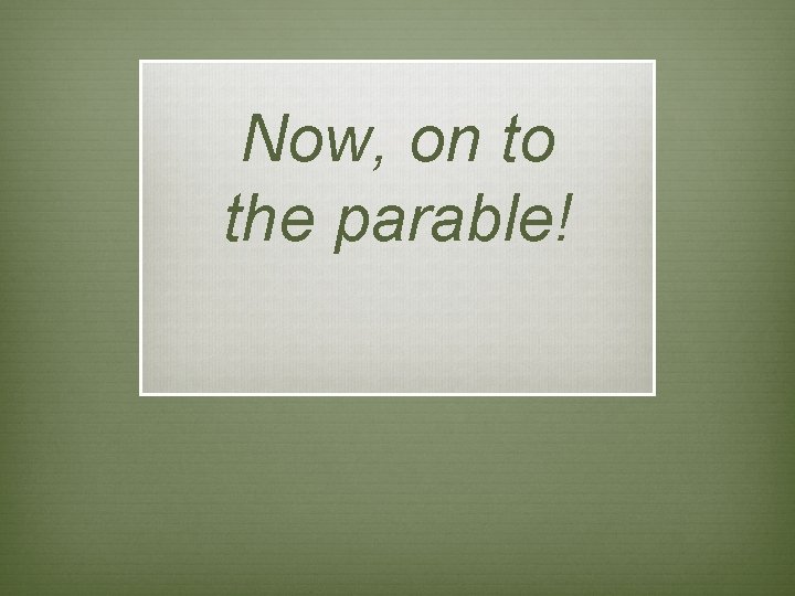 Now, on to the parable! 