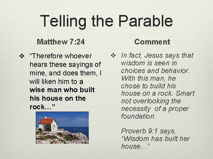 Telling the Parable Matthew 7: 24 v “Therefore whoever hears these sayings of mine,