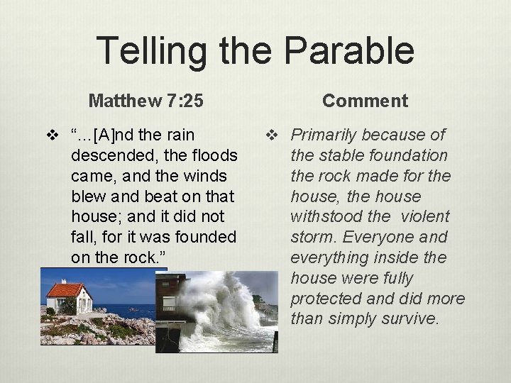 Telling the Parable Matthew 7: 25 v “…[A]nd the rain descended, the floods came,