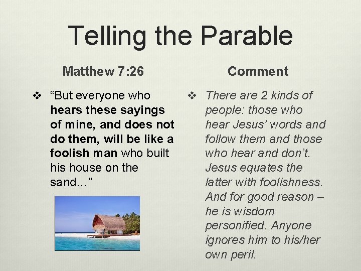 Telling the Parable Matthew 7: 26 v “But everyone who hears these sayings of