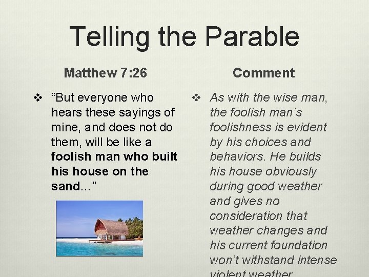 Telling the Parable Matthew 7: 26 v “But everyone who hears these sayings of