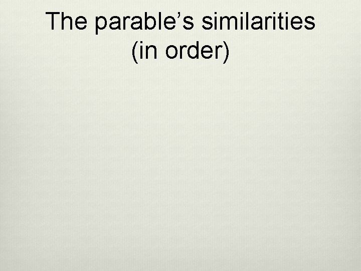 The parable’s similarities (in order) 