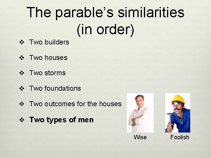 The parable’s similarities (in order) v Two builders v Two houses v Two storms