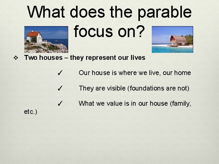 What does the parable focus on? v Two houses – they represent our lives