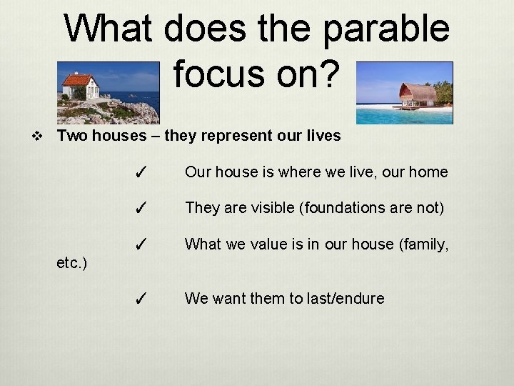 What does the parable focus on? v Two houses – they represent our lives