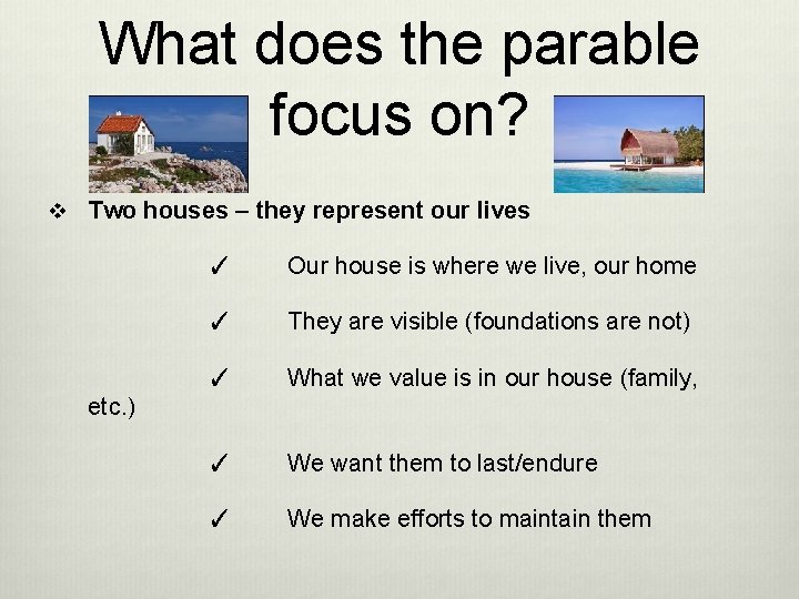 What does the parable focus on? v Two houses – they represent our lives