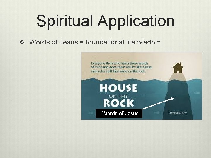 Spiritual Application v Words of Jesus = foundational life wisdom Words of Jesus 