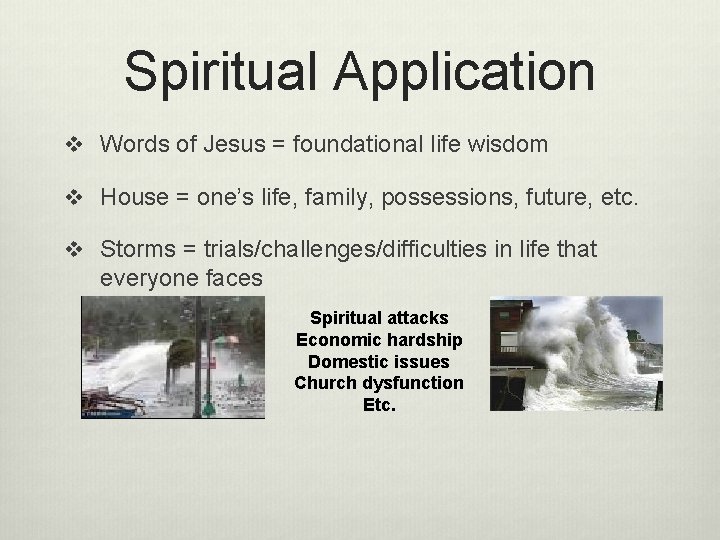 Spiritual Application v Words of Jesus = foundational life wisdom v House = one’s