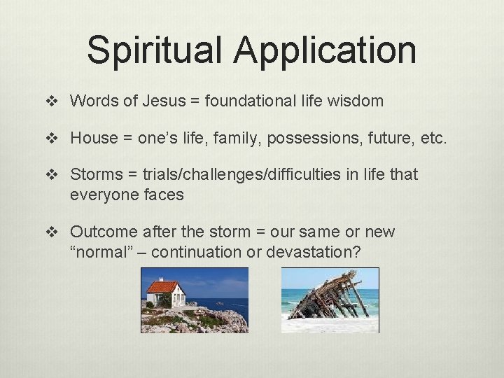 Spiritual Application v Words of Jesus = foundational life wisdom v House = one’s