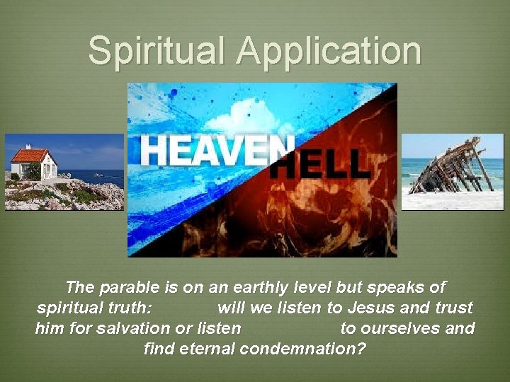 Spiritual Application The parable is on an earthly level but speaks of spiritual truth: