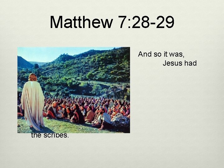 Matthew 7: 28 -29 when ended these sayings, that the people were astonished at