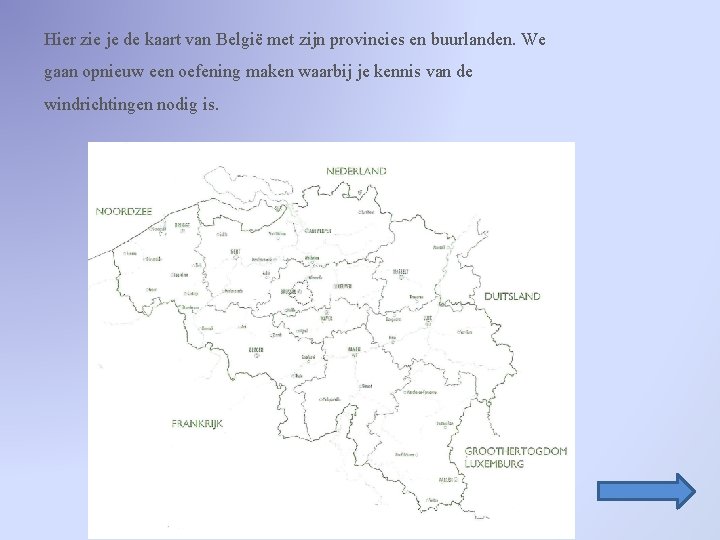 Hier zie je de kaart van België met zijn provincies en buurlanden. We gaan