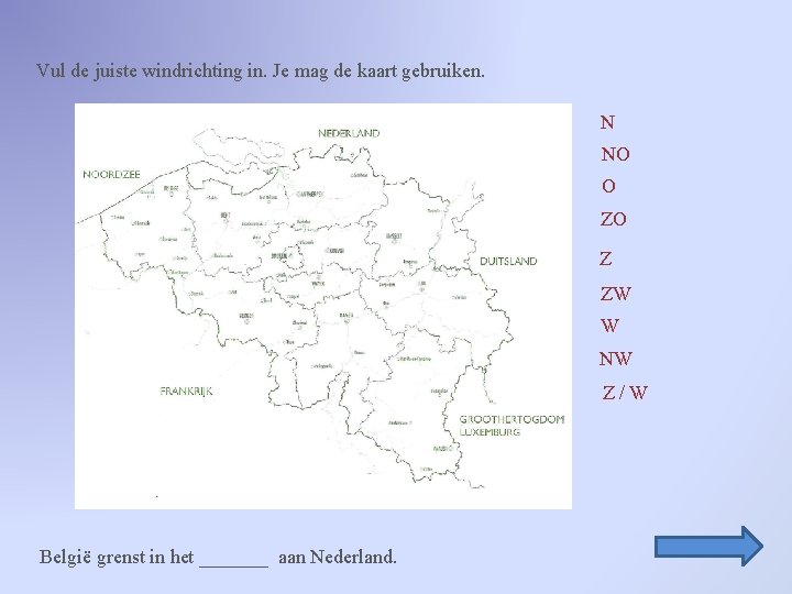 Vul de juiste windrichting in. Je mag de kaart gebruiken. N NO O ZO