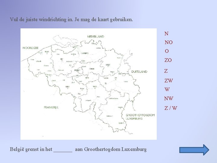 Vul de juiste windrichting in. Je mag de kaart gebruiken. N NO O ZO